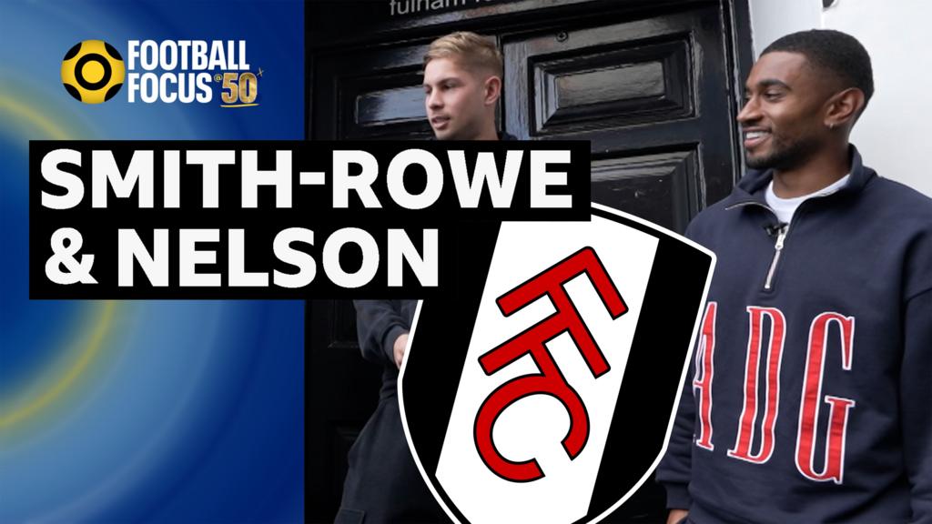 Football Focus: Fulham’s Emile Smith Rowe and Reiss Nelson