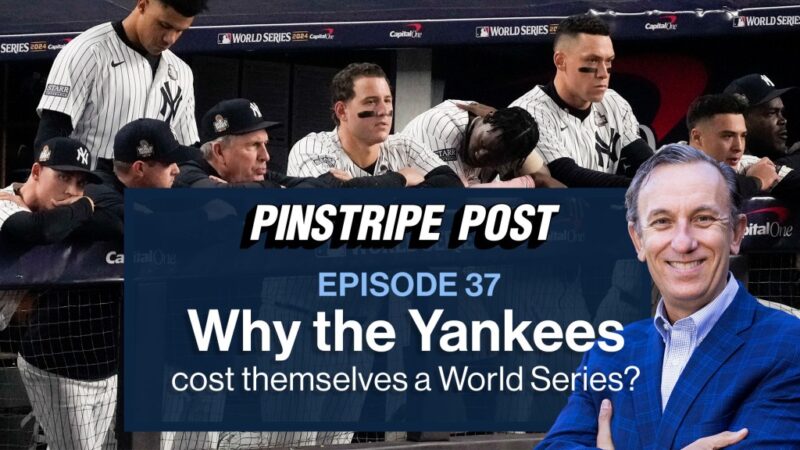 Why the Yankees cost themselves a World Series? – Pinstripe Post with Joel Sherman (Video)